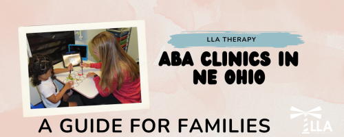 Graphic reading ABA Clinics in NE Ohio, A Guide for Families, with a photo of a child and therapist at a table and the LLA Therapy logo