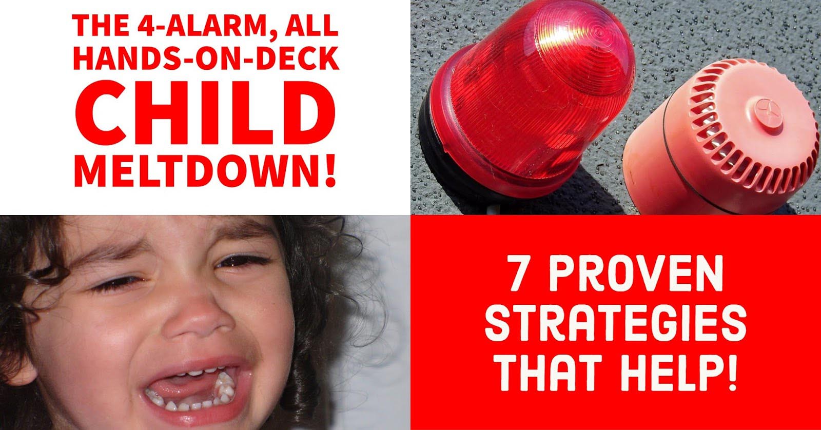 The 4-Alarm-Emergency, All-Hands-on-Deck Child Meltdown: 7 Proven Strategies That Help