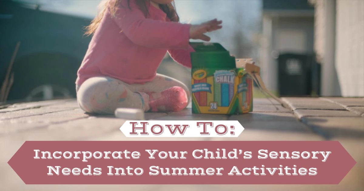 Graphic reading How To: Incorporate Your Child's Sensory Needs Into Summer Activities beside a child playing with sidewalk chalk