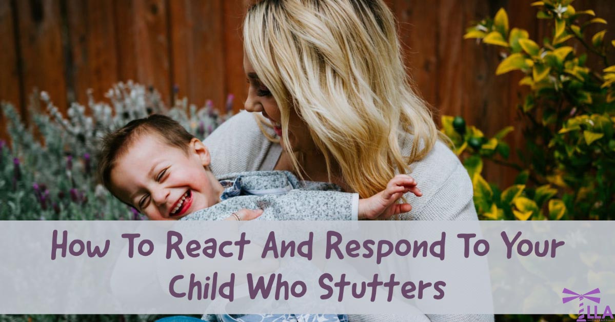 How to react and respond to your child who stutters