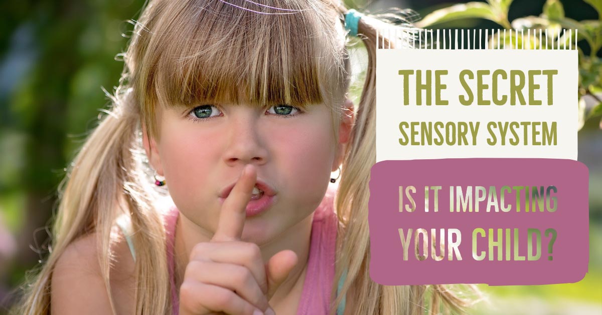 The Secret Sensory System: Is it Impacting Your Child?