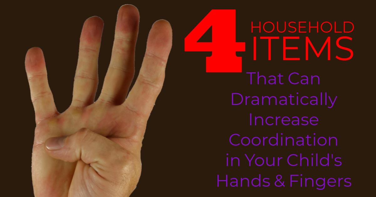 4 Household Items That Can Dramatically Increase Coordination in Your Child’s Hands & Fingers