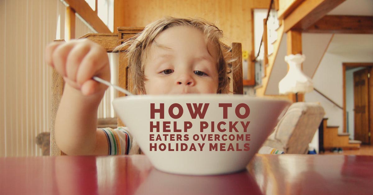 Graphic reading How to Help Picky Eaters Overcome Holiday Meals over a toddler eating from a bowl