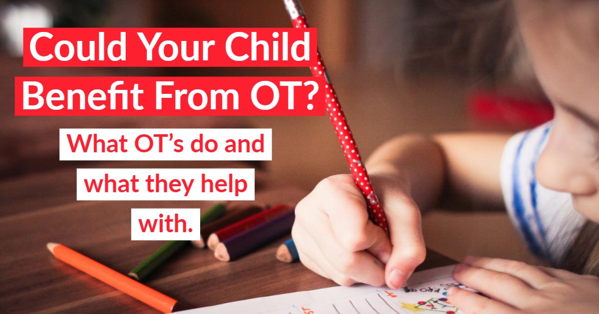 Could Your Child Benefit From OT? What OT’s Do and What They Help With.