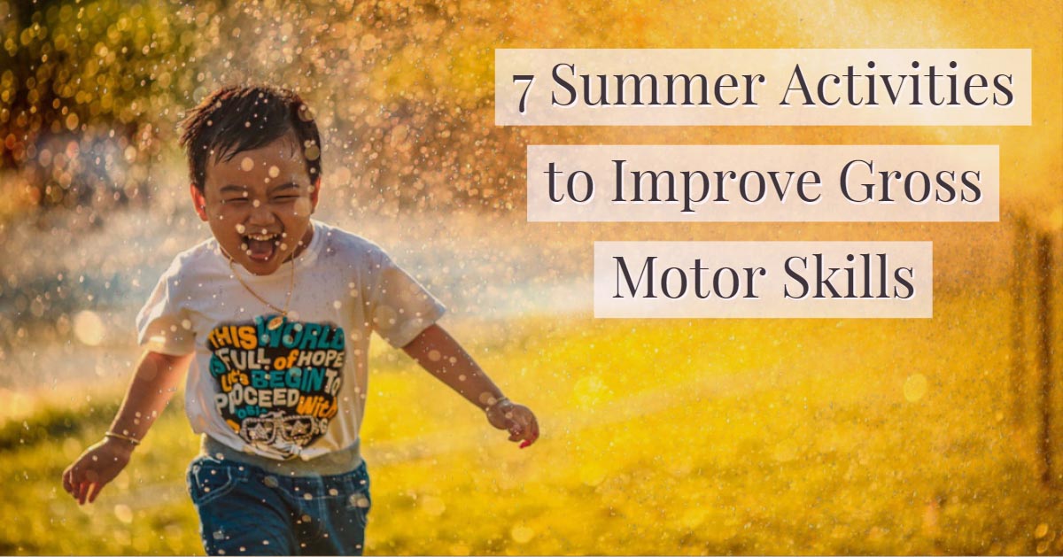 7 Summer Activities to Improve Gross Motor Skills
