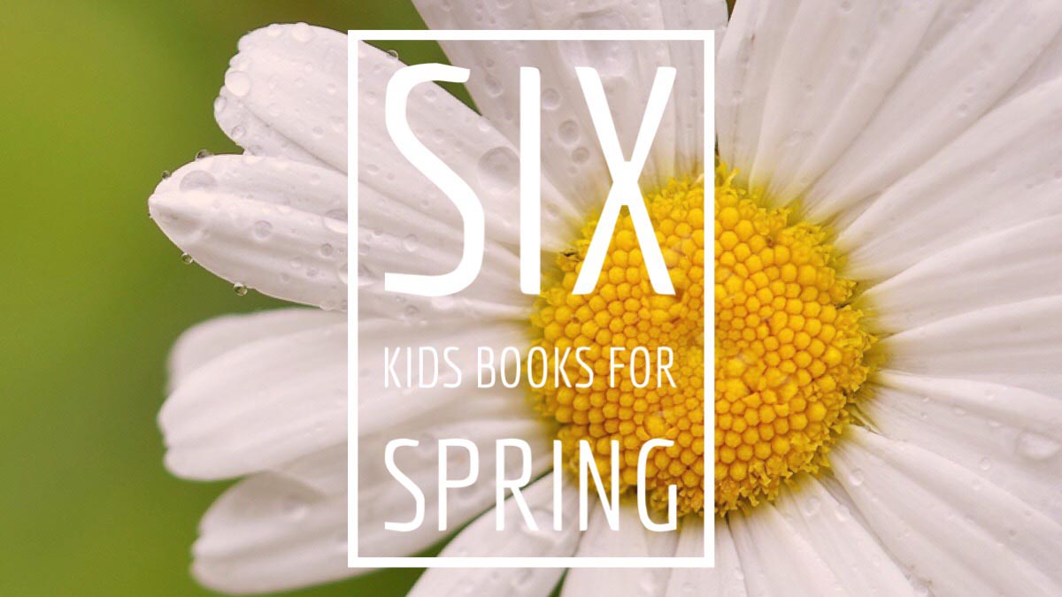 Six Spectacular Spring Book Selections!