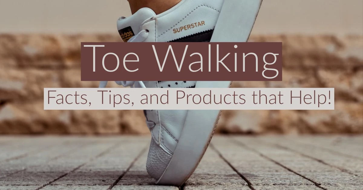 Toe Walking: Facts, Tips, and Products That Help!