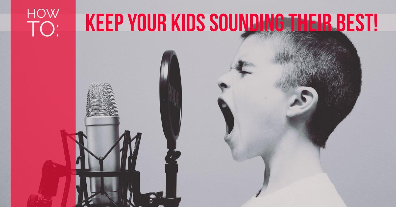 How to: Keep Your Kids Sounding Their Best!