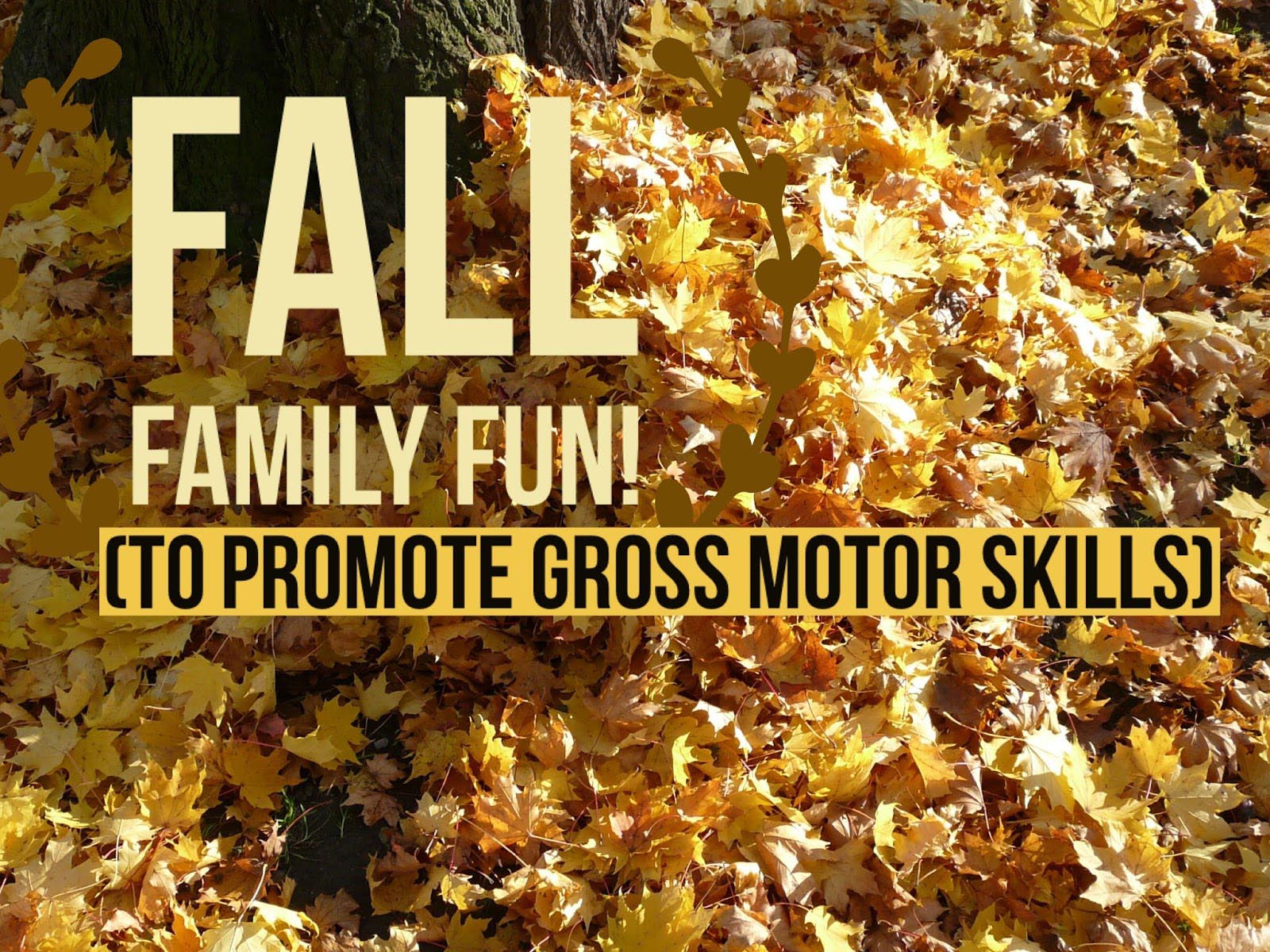 Fall Family Fun [to promote gross motor skills]