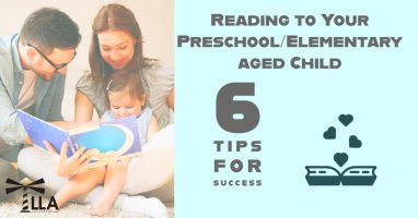 Graphic reading Reading to Your Preschool/Elementary Aged Child, 6 tips for success, beside parents reading a book with a child, with the LLA logo