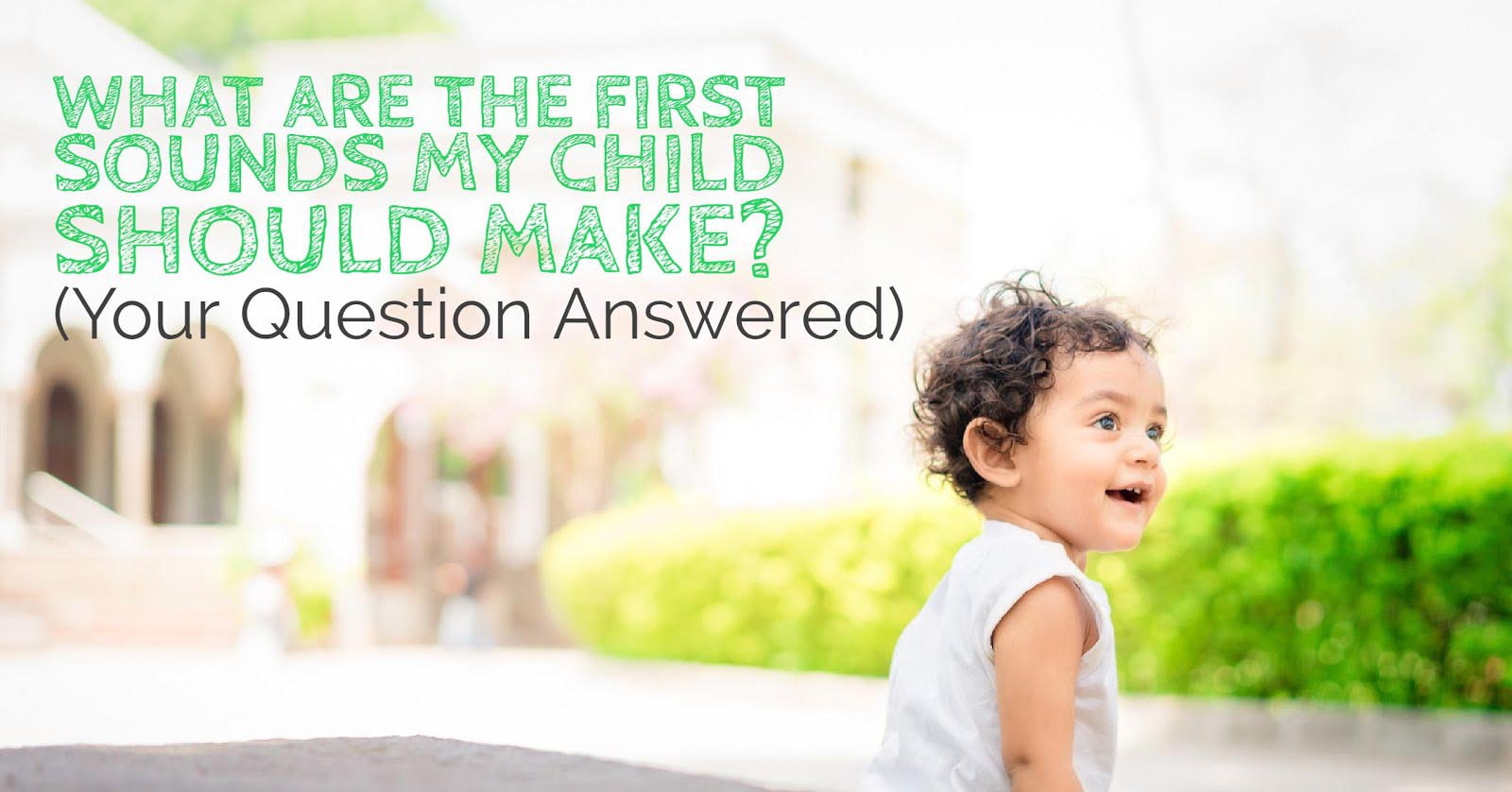 What are the First Sounds My Child Should Make? Your Question Answered
